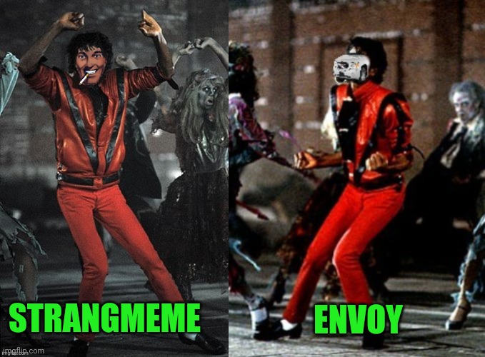 Strangmeme/Envoy It's A Thriller! | STRANGMEME; ENVOY | image tagged in imgflip | made w/ Imgflip meme maker