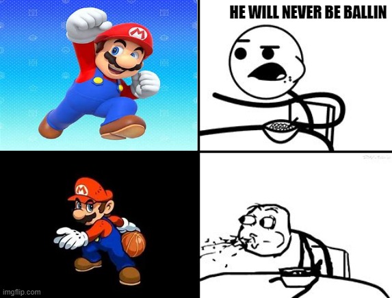 Dreams DO come true! | HE WILL NEVER BE BALLIN | image tagged in video games,super mario,ballin | made w/ Imgflip meme maker