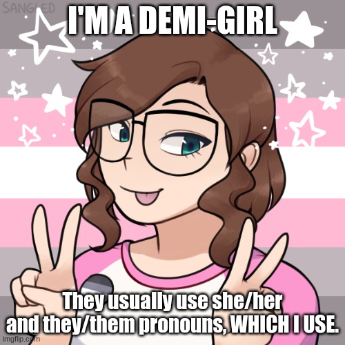 hot shit! | I'M A DEMI-GIRL; They usually use she/her and they/them pronouns, WHICH I USE. | made w/ Imgflip meme maker