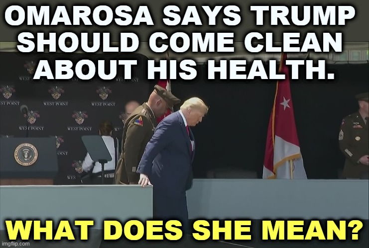 Trump and the water bottle? | OMAROSA SAYS TRUMP 
SHOULD COME CLEAN 
ABOUT HIS HEALTH. WHAT DOES SHE MEAN? | image tagged in old man trump on the ramp at west point,trump,sick,old,man | made w/ Imgflip meme maker