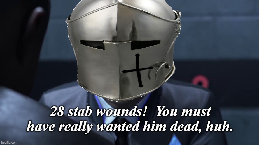 28 stab wounds!  You must have really wanted him dead, huh. | made w/ Imgflip meme maker