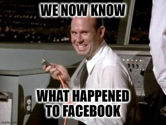 what happened to Facebook | WE NOW KNOW; WHAT HAPPENED TO FACEBOOK | image tagged in airplane johnny unplugging | made w/ Imgflip meme maker