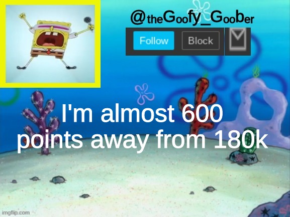 TheGoofy_Goober's Announcement Template V.2 | I'm almost 600 points away from 180k | image tagged in thegoofy_goober's announcement template v 2,memes | made w/ Imgflip meme maker