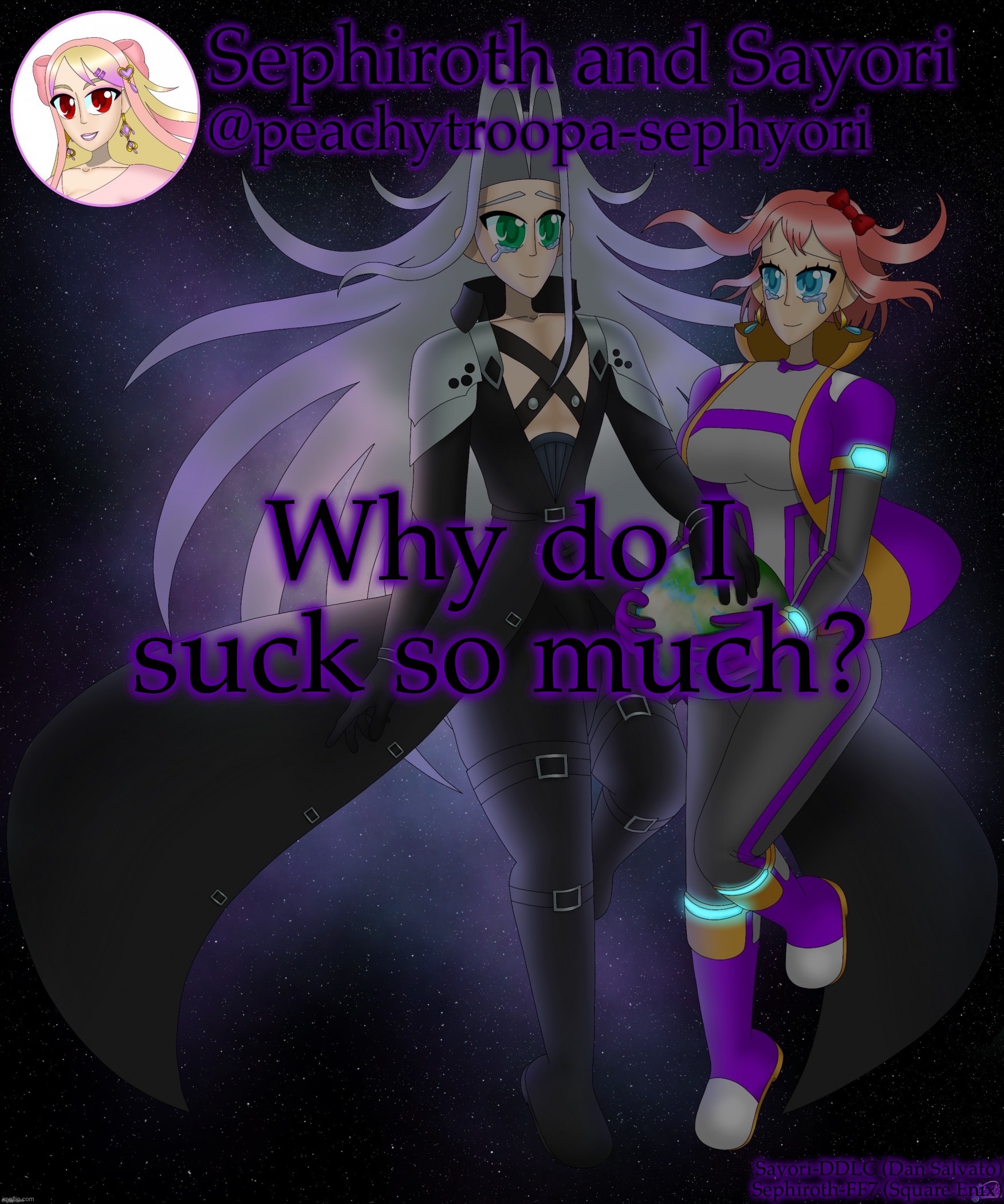 Sayori and Sephiroth | Why do I suck so much? | image tagged in sayori and sephiroth | made w/ Imgflip meme maker