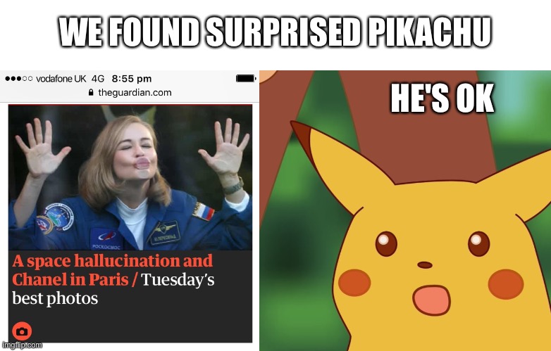 He's been reading politics stream today | WE FOUND SURPRISED PIKACHU; HE'S OK | image tagged in surprised pikachu,russia,vladimir putin,prostitution,government corruption,united nations | made w/ Imgflip meme maker