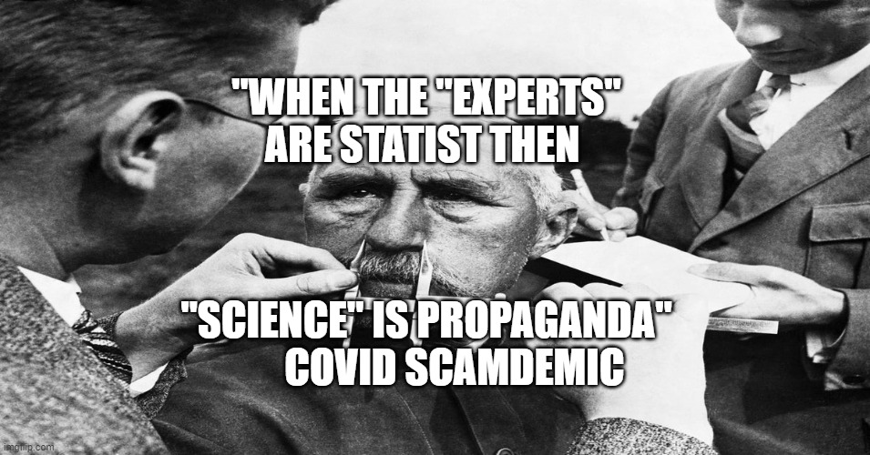 Nazi scientific racism eugenics | "WHEN THE "EXPERTS" ARE STATIST THEN; "SCIENCE" IS PROPAGANDA"         COVID SCAMDEMIC | image tagged in nazi scientific racism eugenics | made w/ Imgflip meme maker