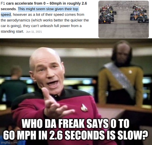 The person who wrote this should have specified more... | WHO DA FREAK SAYS 0 TO 60 MPH IN 2.6 SECONDS IS SLOW? | image tagged in startrek,do you are have stupid,funny,memes,cars | made w/ Imgflip meme maker