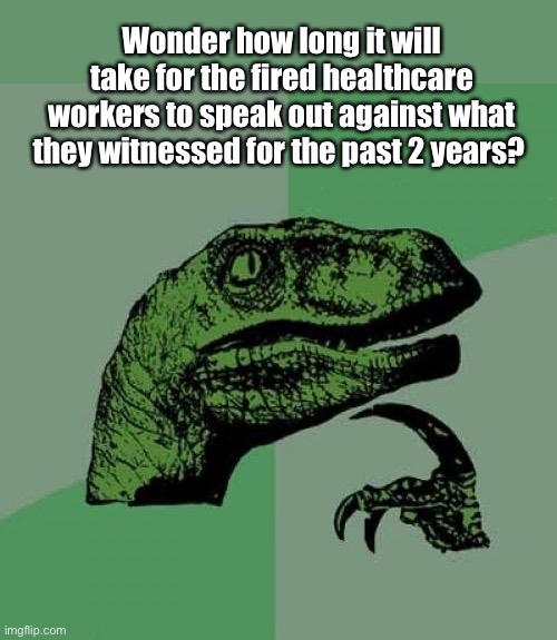 Another social media meltdown? | Wonder how long it will take for the fired healthcare workers to speak out against what they witnessed for the past 2 years? | image tagged in memes,philosoraptor,politics lol | made w/ Imgflip meme maker