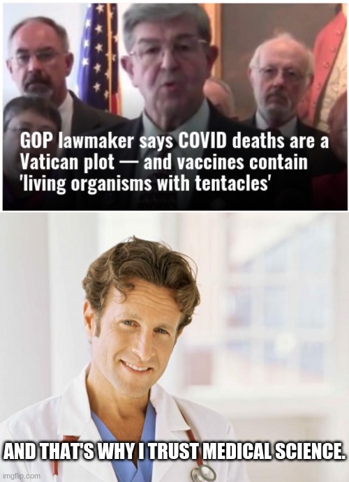 Trust Medical Experts NOT Political Hacks | AND THAT'S WHY I TRUST MEDICAL SCIENCE. | image tagged in doctor | made w/ Imgflip meme maker