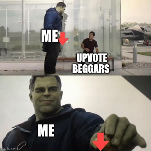 we should all do this | ME; UPVOTE BEGGARS; ME | image tagged in hulk taco,meme,fuuny | made w/ Imgflip meme maker