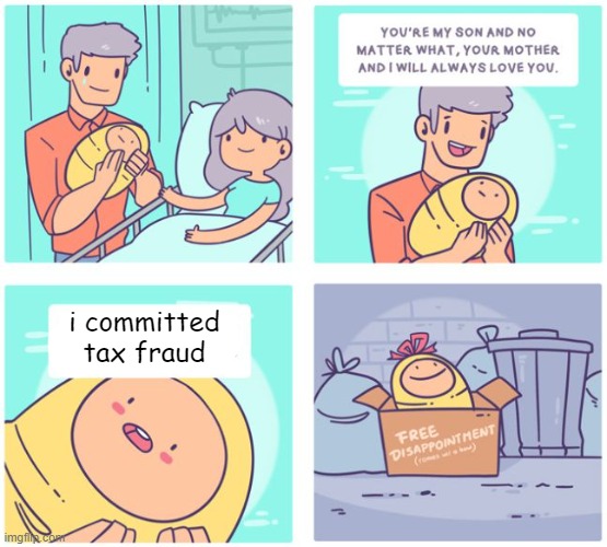 dont commit tax fraud | i committed tax fraud | image tagged in your mother and i will always love you blank | made w/ Imgflip meme maker
