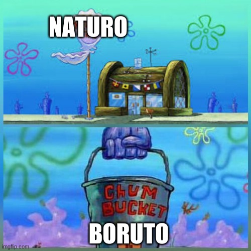 OG is always the best | NATURO; BORUTO | image tagged in memes,krusty krab vs chum bucket,naruto | made w/ Imgflip meme maker