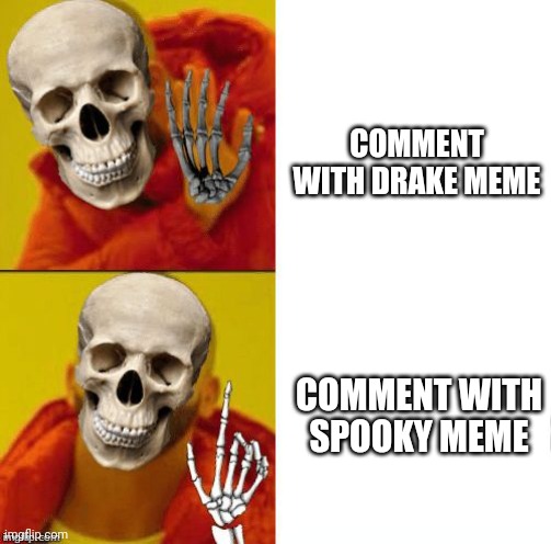Spooky Drake | COMMENT WITH DRAKE MEME COMMENT WITH SPOOKY MEME | image tagged in spooky drake | made w/ Imgflip meme maker