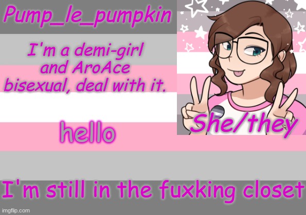 hello; I'm still in the fuxking closet | image tagged in pump_le_pumpkin's demi-girl template | made w/ Imgflip meme maker