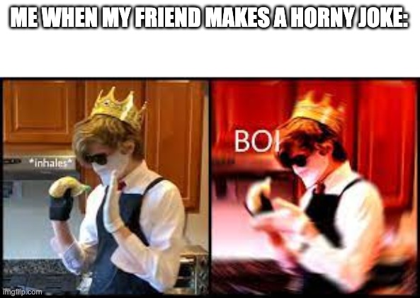 Bro seriously. Also new template! Hope you like it! :) | ME WHEN MY FRIEND MAKES A HORNY JOKE: | image tagged in inhales boi but it's ranboo edition | made w/ Imgflip meme maker