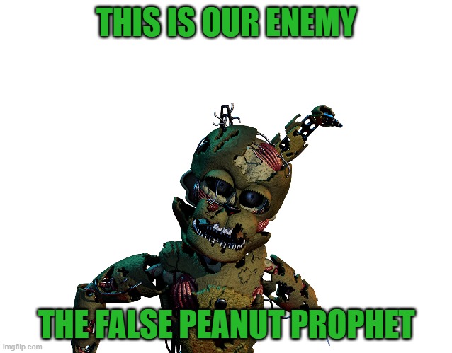 We have an Imposter peanut prophet |  THIS IS OUR ENEMY; THE FALSE PEANUT PROPHET | made w/ Imgflip meme maker