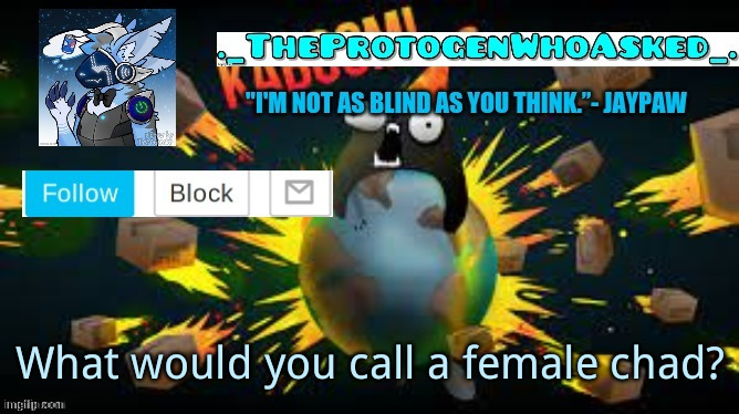 The_Protogen_Who_Asked Announcement Template (thx winston) | What would you call a female chad? | image tagged in the_protogen_who_asked announcement template thx winston | made w/ Imgflip meme maker