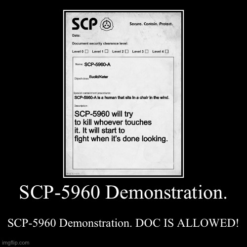 SCP-5960 Demonstration. | SCP-5960 Demonstration. DOC IS ALLOWED! | image tagged in funny,demotivationals | made w/ Imgflip demotivational maker