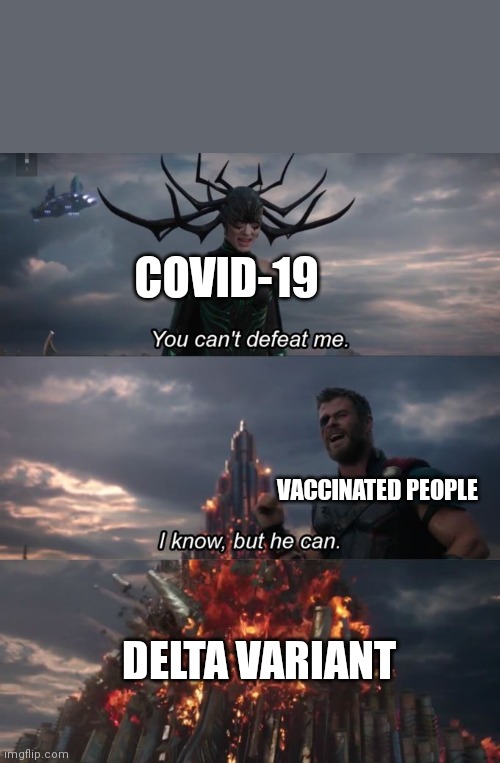 You can't defeat me | COVID-19; VACCINATED PEOPLE; DELTA VARIANT | image tagged in you can't defeat me | made w/ Imgflip meme maker