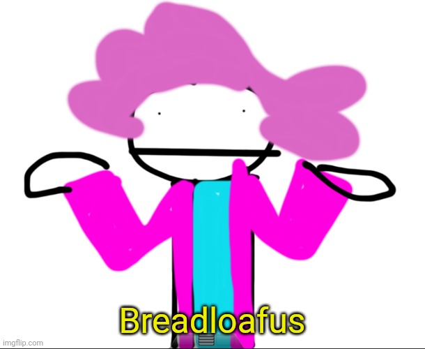 Breadloafus | Breadloafus | image tagged in alwayzbread time stops | made w/ Imgflip meme maker