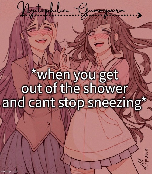 i sneezed twice while typing this h e l p | *when you get out of the shower and cant stop sneezing* | image tagged in laziest temp gummyworm has ever made lmao | made w/ Imgflip meme maker