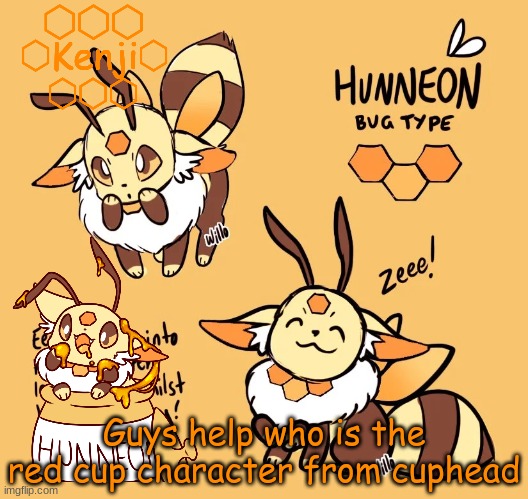 Hunneon | Guys help who is the red cup character from cuphead | image tagged in hunneon | made w/ Imgflip meme maker