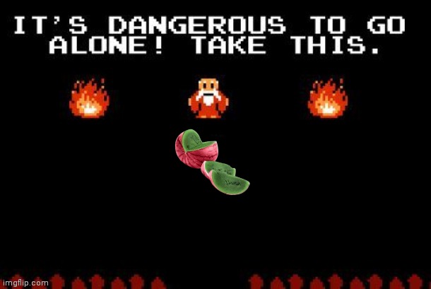 Dangerous to go alone | image tagged in dangerous to go alone | made w/ Imgflip meme maker