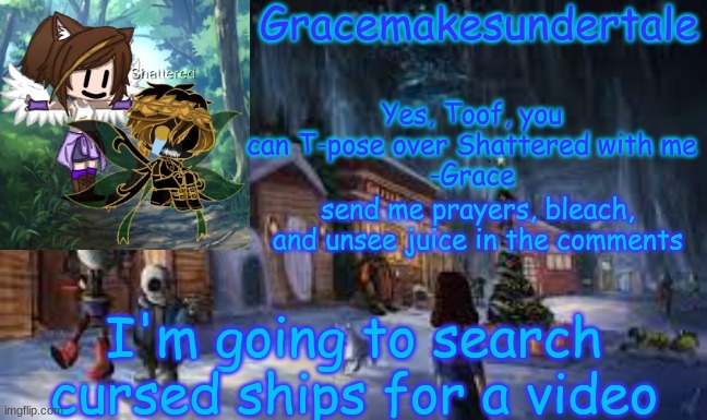 Grace's UT template ;) | send me prayers, bleach, and unsee juice in the comments; I'm going to search cursed ships for a video | image tagged in grace's ut template | made w/ Imgflip meme maker