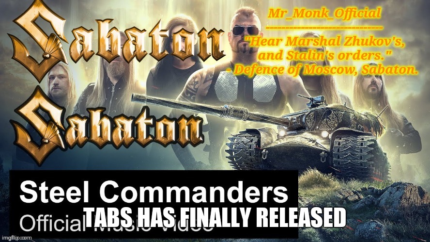Mr_Monk Sabaton Temp | TABS HAS FINALLY RELEASED | image tagged in mr_monk sabaton temp | made w/ Imgflip meme maker