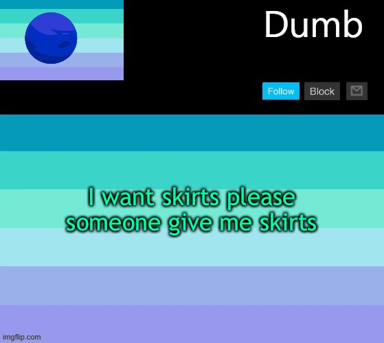 Legally dumbs neptunic temp | I want skirts please someone give me skirts | image tagged in legally dumbs neptunic temp | made w/ Imgflip meme maker