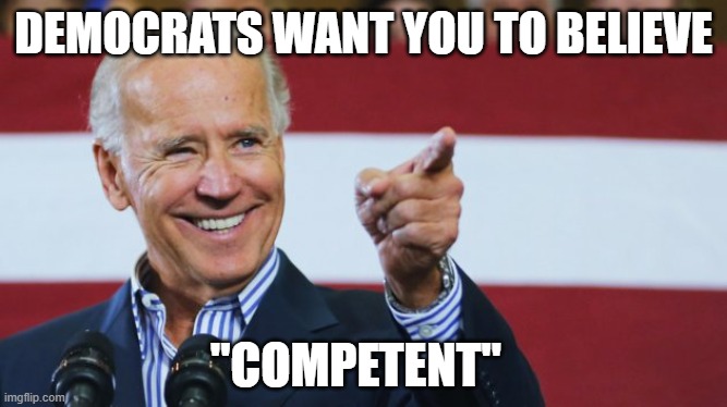 "It's just that they know so many things that aren't so." (Part 1) | DEMOCRATS WANT YOU TO BELIEVE; "COMPETENT" | image tagged in cool joe biden,democrats,liberals,biased media,fools,liars | made w/ Imgflip meme maker