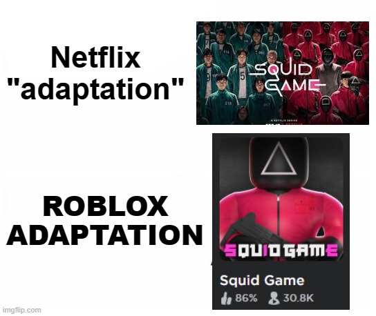 Why |  Netflix "adaptation"; ROBLOX ADAPTATION | image tagged in netflix adaptation,roblox meme,why,omg,certified bruh moment | made w/ Imgflip meme maker