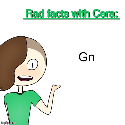 Rad facts with Cera | Gn | image tagged in rad facts with cera | made w/ Imgflip meme maker