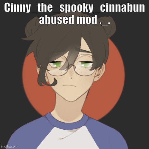 ._. | Cinny_the_spooky_cinnabun abused mod ._. | image tagged in damn | made w/ Imgflip meme maker