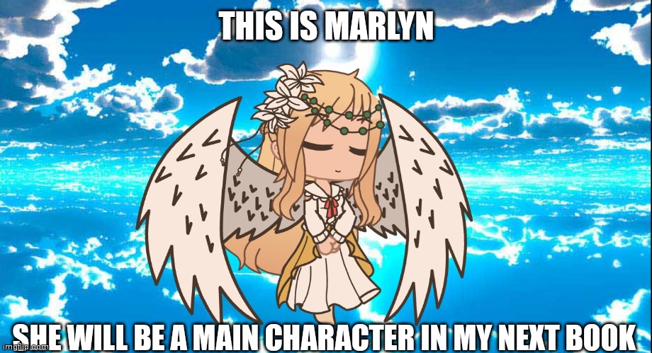 ;-; | THIS IS MARLYN; SHE WILL BE A MAIN CHARACTER IN MY NEXT BOOK | image tagged in gacha club,oc,angel | made w/ Imgflip meme maker