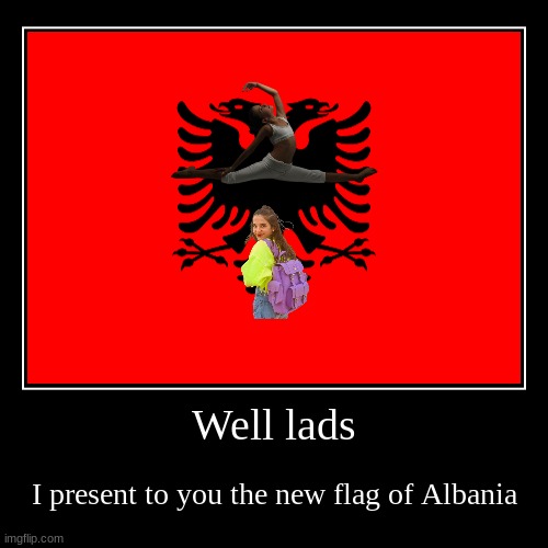 Albanedansenia | image tagged in funny,demotivationals,flag,albania,albanedanse | made w/ Imgflip demotivational maker