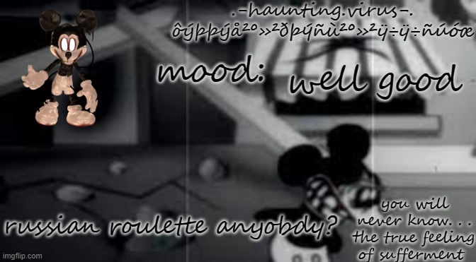 virus's suffer temp | well good; russian roulette anyobdy? | image tagged in virus's suffer temp | made w/ Imgflip meme maker