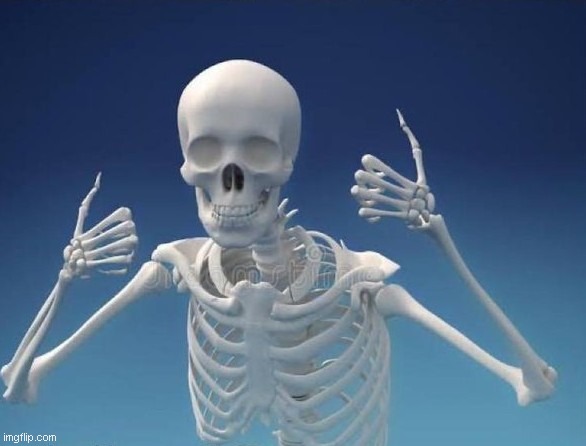 Happy Skeleton | image tagged in happy skeleton | made w/ Imgflip meme maker