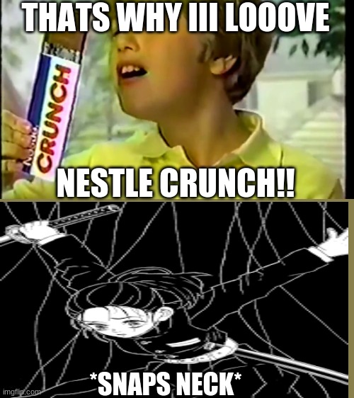 For some reason i couldn't do the anime scene but vwola | THATS WHY III LOOOVE; NESTLE CRUNCH!! *SNAPS NECK* | image tagged in nestle crunch,demon slayer | made w/ Imgflip meme maker