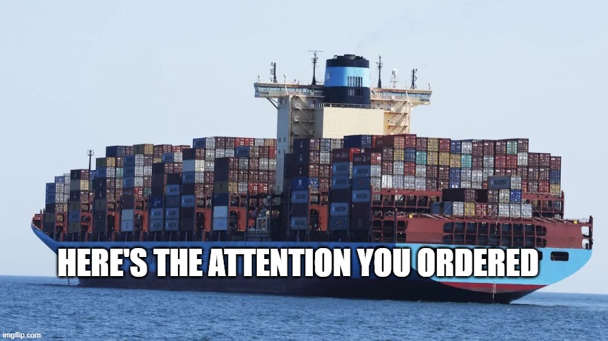 hmmm | HERE'S THE ATTENTION YOU ORDERED | image tagged in attention | made w/ Imgflip meme maker