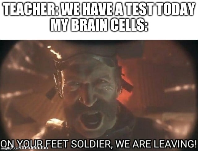 Goodbye... | TEACHER: WE HAVE A TEST TODAY
MY BRAIN CELLS: | image tagged in captain price,funny,funny memes,memes,call of duty | made w/ Imgflip meme maker