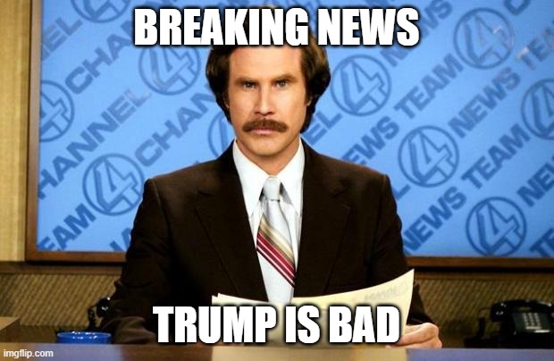 BREAKING NEWS | BREAKING NEWS; TRUMP IS BAD | image tagged in breaking news | made w/ Imgflip meme maker