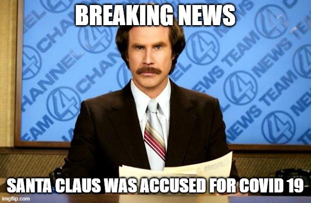 BREAKING NEWS | BREAKING NEWS; SANTA CLAUS WAS ACCUSED FOR COVID 19 | image tagged in breaking news | made w/ Imgflip meme maker
