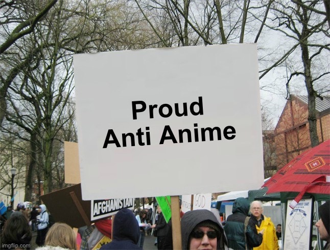 Blank protest sign | Proud Anti Anime | image tagged in blank protest sign | made w/ Imgflip meme maker