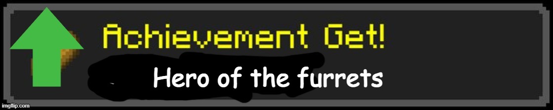 Minecraft Custom Achievement | Hero of the furrets | image tagged in minecraft custom achievement | made w/ Imgflip meme maker