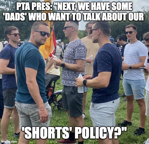 FBI Shorts Policy | PTA PRES: "NEXT, WE HAVE SOME 'DADS' WHO WANT TO TALK ABOUT OUR; 'SHORTS' POLICY?" | image tagged in fbi,first world problems | made w/ Imgflip meme maker