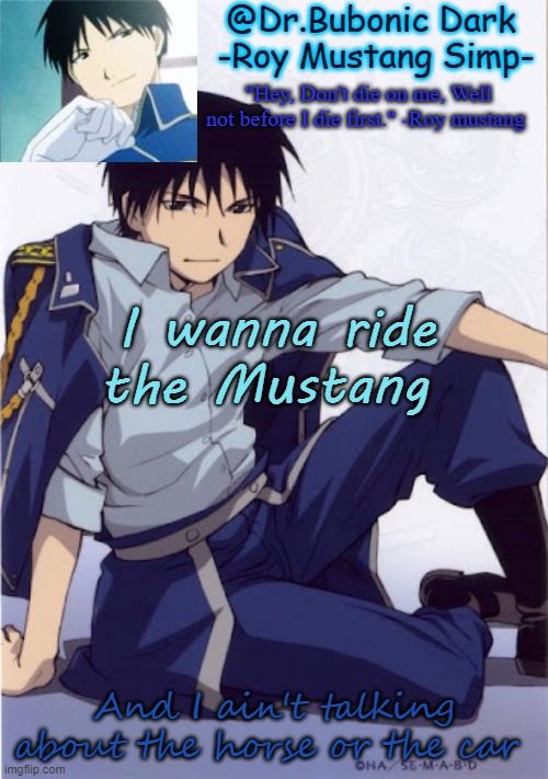 :) | I wanna ride the Mustang; And I ain't talking about the horse or the car | image tagged in another roy temp | made w/ Imgflip meme maker