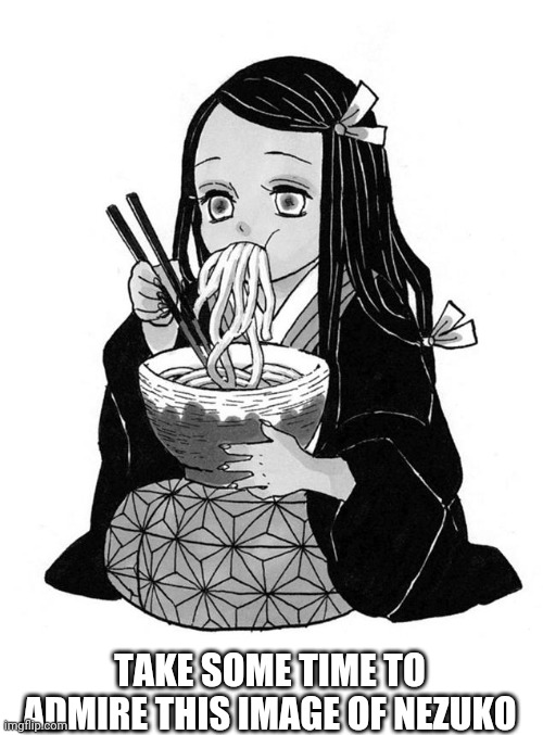 Nezuko is adorable | TAKE SOME TIME TO ADMIRE THIS IMAGE OF NEZUKO | image tagged in nezuko,cute | made w/ Imgflip meme maker