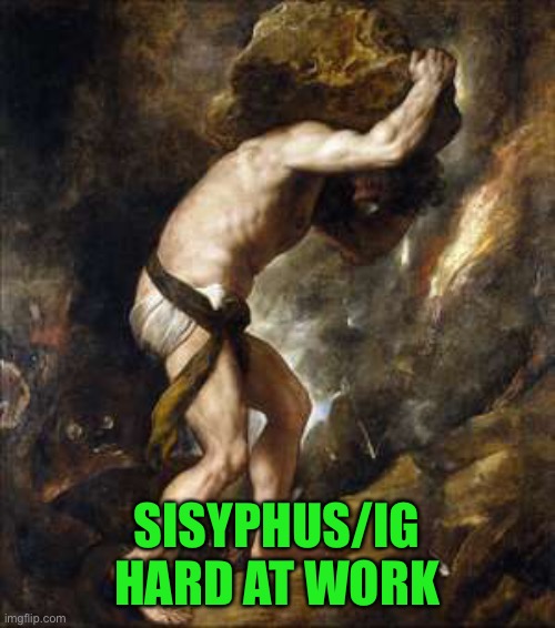 SISYPHUS/IG HARD AT WORK | made w/ Imgflip meme maker