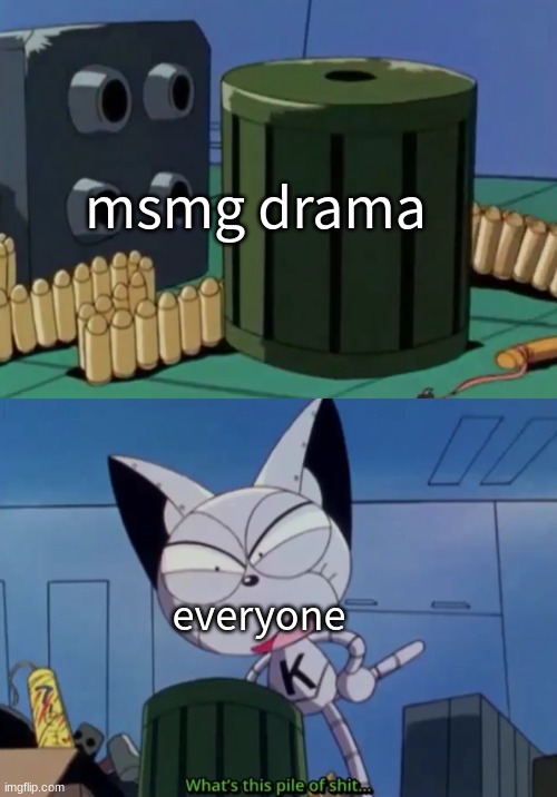 drama in general- | msmg drama; everyone | image tagged in what's this pile of shit | made w/ Imgflip meme maker